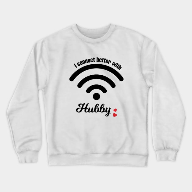 I Connect Better With Hubby Crewneck Sweatshirt by EpicMums